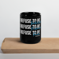 I Refuse - Black Glossy Mug