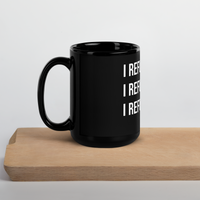 I Refuse - Black Glossy Mug