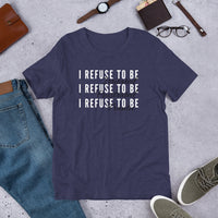 I Refuse Short-Sleeve Unisex T-Shirt