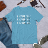 I Refuse Short-Sleeve Unisex T-Shirt