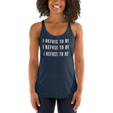 I Refuse Women's Racerback Tank