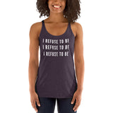 I Refuse Women's Racerback Tank