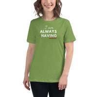 I AM Always Having Women's Relaxed T-Shirt